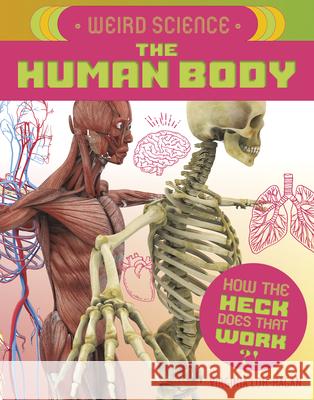 Weird Science: The Human Body Virginia Loh-Hagan 9781534187580