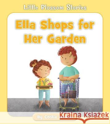 Ella Shops for Her Garden Cecilia Minden Megan Higgins 9781534188105