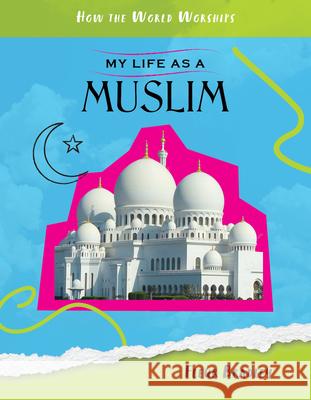 My Life as a Muslim Fleur Bradley 9781534199422 45th Parallel Press