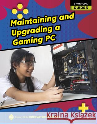 Maintaining and Upgrading a Gaming PC Josh Gregory 9781534199668 Cherry Lake Publishing