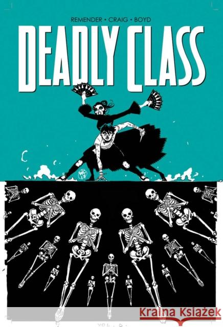 Deadly Class Volume 6: This Is Not The End  9781534302471 Image Comics