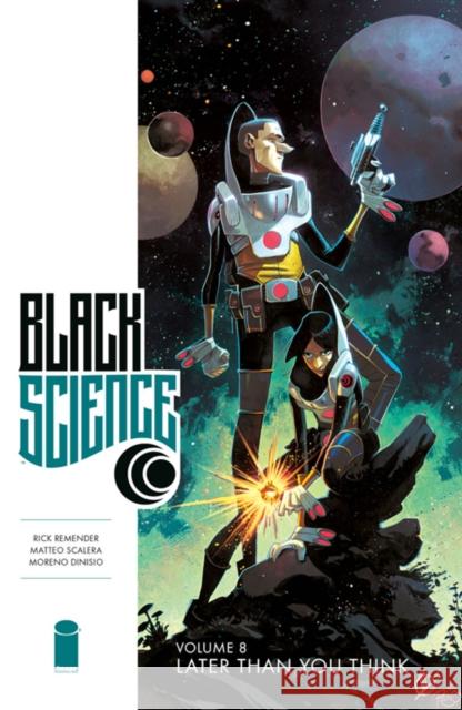 Black Science Volume 8: Later Than You Think Matteo Scalera Moreno Dinisio Rick Remender 9781534306943 Image Comics