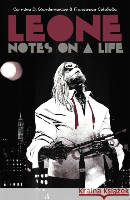 Leone: Notes on a Life Carmine D Francesco Colafella Carmine D 9781534320178 Image Comics