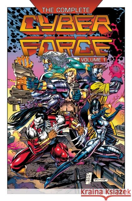 The Complete Cyberforce, Volume 1 Marc Silvestri Eric Silvestri Jim Lee 9781534322226