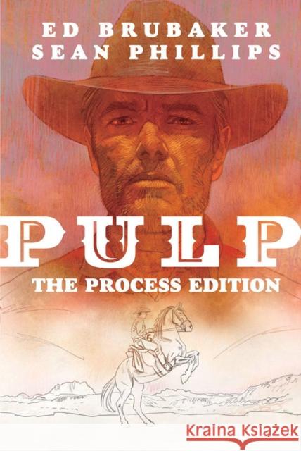 Pulp: The Process Edition Ed Brubaker Sean Phillips Jacob Phillips 9781534323025 Image Comics