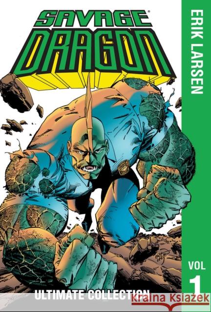 Savage Dragon: The Ultimate Collection, Volume 1 Erik Larsen 9781534325456 Image Comics