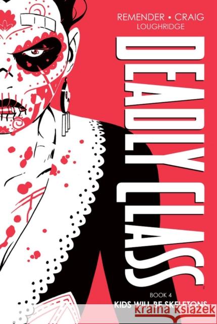 Deadly Class Deluxe Edition, Book 4: Kids Will Be Skeletons Rick Remender 9781534326057 Image Comics