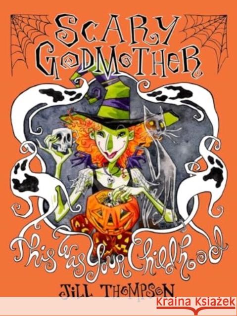 Scary Godmother Compendium : This Was Your Childhood Jill Thompson 9781534344464