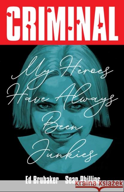 Criminal Volume 8: My Heroes Have Always Been Junkies (New Edition) Ed Brubaker 9781534350670