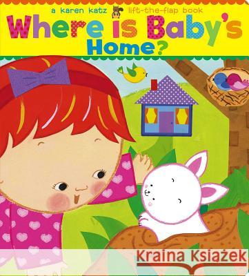 Where Is Baby's Home?: A Karen Katz Lift-the-Flap Book Karen Katz, Karen Katz 9781534400887 Simon & Schuster