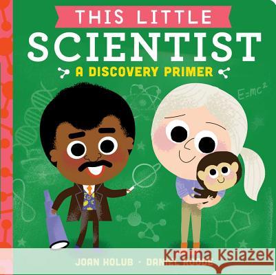 This Little Scientist: A Discovery Primer Joan Holub Daniel Roode 9781534401082 Little Simon