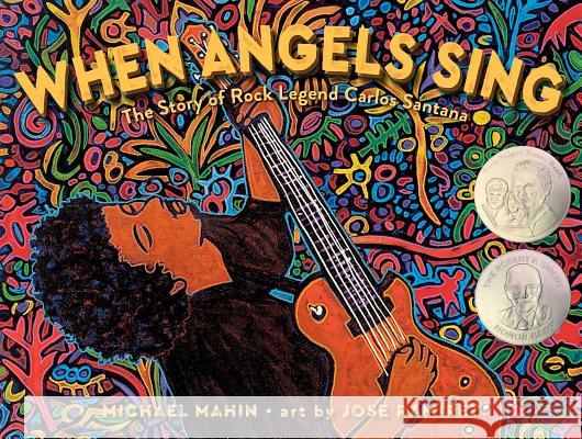 When Angels Sing: The Story of Rock Legend Carlos Santana Michael Mahin Jose Ramirez 9781534404137 Atheneum Books for Young Readers