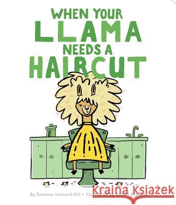 When Your Llama Needs a Haircut Susanna Leonard Hill, Daniel Wiseman 9781534405639
