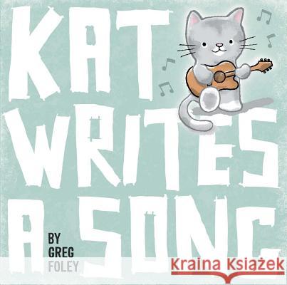 Kat Writes a Song Greg Foley Greg Foley 9781534406803 Little Simon