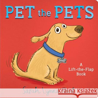 Pet the Pets: A Lift-The-Flap Book Sarah Lynne Reul Sarah Lynne Reul 9781534409392 Little Simon