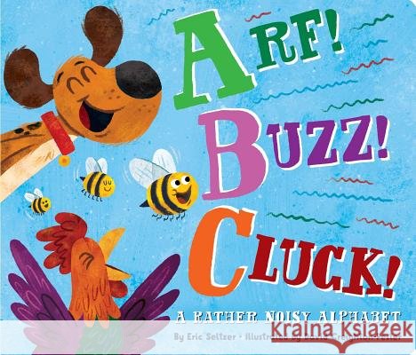 Arf! Buzz! Cluck!: A Rather Noisy Alphabet Eric Seltzer David Creighton-Pester 9781534412972 Little Simon
