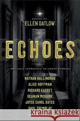 Echoes: The Saga Anthology of Ghost Stories Ellen Datlow 9781534413474