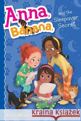 Anna, Banana, and the Sleepover Secret Anica Mrose Rissi Cassey Kuo 9781534417182 Simon & Schuster Books for Young Readers