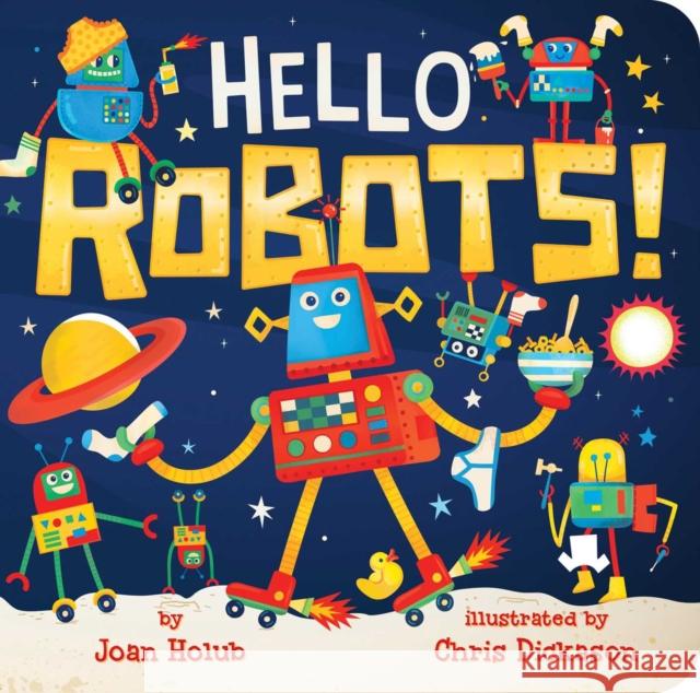 Hello Robots! Joan Holub Chris Dickason 9781534418714 Little Simon