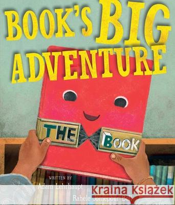 Book's Big Adventure Adam Lehrhaupt Rahele Jomepour Bell 9781534421837 Simon & Schuster/Paula Wiseman Books