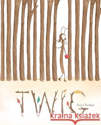 Twig Aura Parker Aura Parker 9781534424685 Simon & Schuster Books for Young Readers