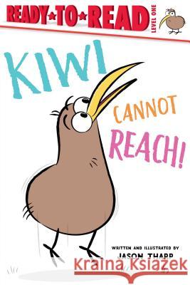 Kiwi Cannot Reach!: Ready-To-Read Level 1 Tharp, Jason 9781534425125