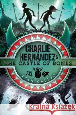 Charlie Hernández & the Castle of Bones Calejo, Ryan 9781534426610 Aladdin Paperbacks