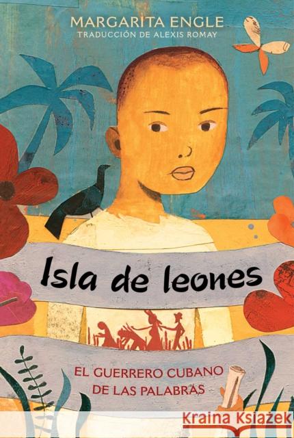 Isla de leones (Lion Island): El guerrero cubano de las palabras Margarita Engle 9781534429284