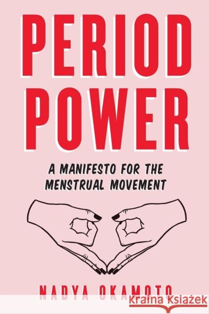 Period Power: A Manifesto for the Menstrual Movement Nadya Okamoto Rebecca Elfast 9781534430204 Simon & Schuster