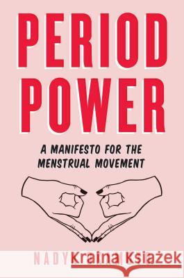 Period Power: A Manifesto for the Menstrual Movement Nadya Okamoto Rebecca Elfast 9781534430211 Simon & Schuster Books for Young Readers