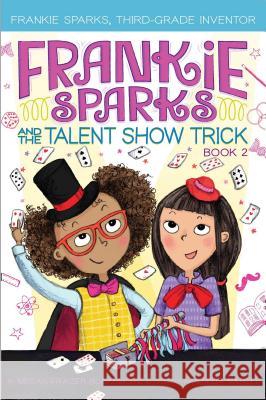 Frankie Sparks and the Talent Show Trick Megan Frazer Blakemore Nadja Sarell 9781534430471 Aladdin Paperbacks