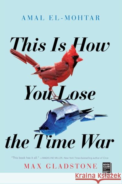 This Is How You Lose the Time War Amal El-Mohtar Max Gladstone 9781534430990 Gallery / Saga Press