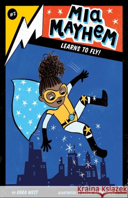 MIA Mayhem Learns to Fly! Kara West Leeza Hernandez 9781534432727 Little Simon