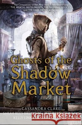 Ghosts of the Shadow Market Cassandra Clare Sarah Rees Brennan Maureen Johnson 9781534433625 Margaret K. McElderry Books