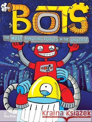 The Most Annoying Robots in the Universe Russ Bolts Jay Cooper 9781534436886 Little Simon