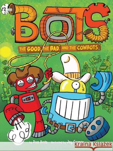 The Good, the Bad, and the Cowbots Russ Bolts Jay Cooper 9781534436916 Little Simon