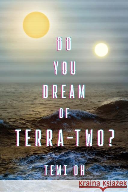 Do You Dream of Terra-Two? Temi Oh 9781534437401