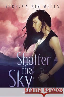 Shatter the Sky Rebecca Kim Wells 9781534437913