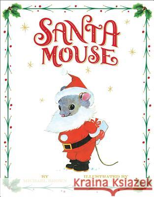 Santa Mouse Michael Brown Elfrieda D 9781534437937 Little Simon