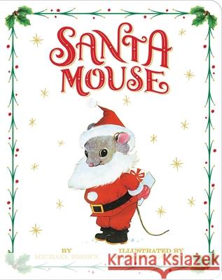 Santa Mouse Michael Brown Elfrieda D 9781534437975 Little Simon