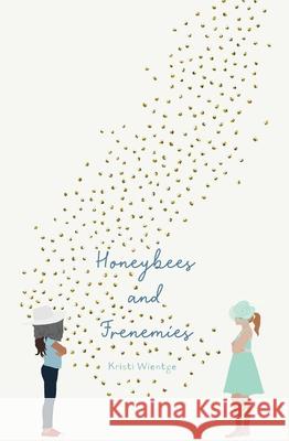 Honeybees and Frenemies Kristi Wientge 9781534438156 Simon & Schuster Books for Young Readers