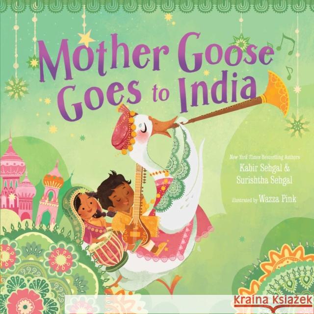 Mother Goose Goes to India Surishtha Sehgal Kabir Sehgal Wazza Pink 9781534439603 Beach Lane Books