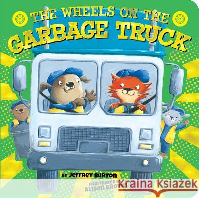 The Wheels on the Garbage Truck Jeffrey Burton Alison Brown 9781534442467 Little Simon