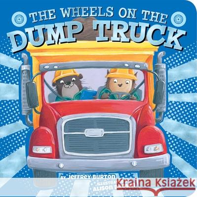 The Wheels on the Dump Truck Jeffrey Burton Alison Brown 9781534442481