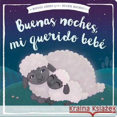 Buenas Noches, Mi Querido Bebé Alyssa Satin Capucilli, Annie Bach, Alexis Romay 9781534442894