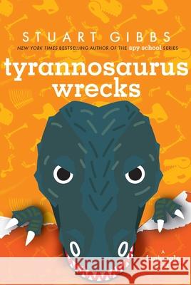 Tyrannosaurus Wrecks Stuart Gibbs 9781534443761 Simon & Schuster Books for Young Readers