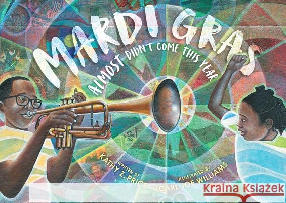 Mardi Gras Almost Didn't Come This Year Kathy Z. Price Carl Joe Williams 9781534444256 Atheneum Books for Young Readers