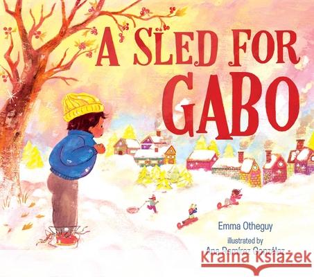 A Sled for Gabo Emma Otheguy Ana Ram 9781534445345