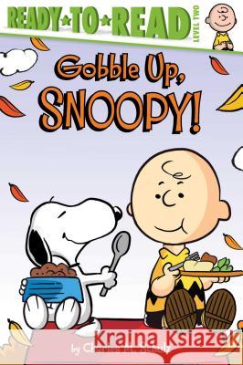 Gobble Up, Snoopy!: Ready-To-Read Level 2 Schulz, Charles M. 9781534448612 Simon Spotlight