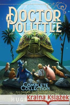 Doctor Dolittle the Complete Collection, Vol. 4: Doctor Dolittle in the Moon; Doctor Dolittle's Return; Doctor Dolittle and the Secret Lake; Gub-Gub's Lofting, Hugh 9781534448995